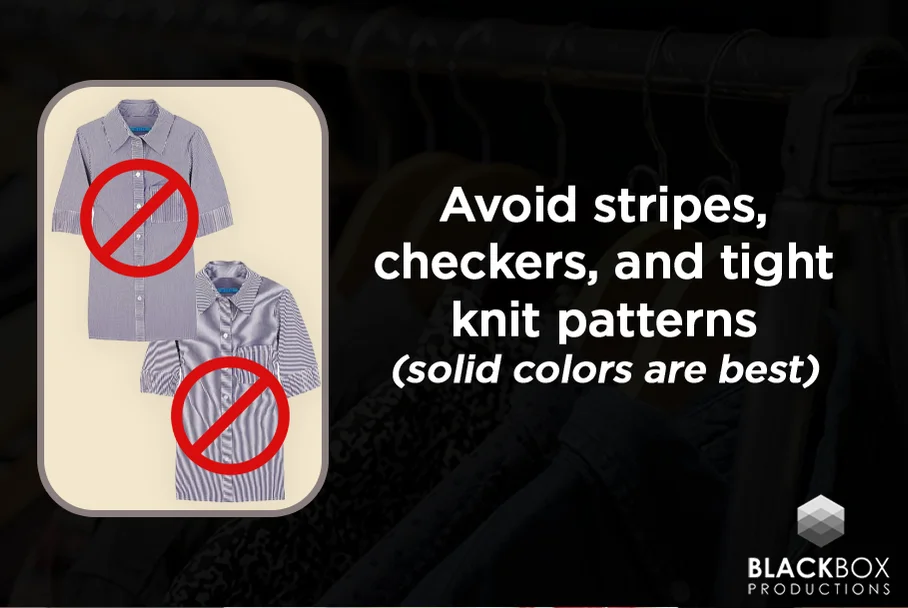 Avoid stripes, checkers, and tight knit patterns — solid colors are best