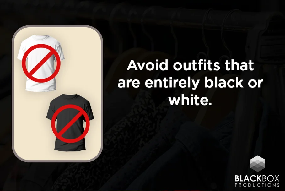 Avoid outfits that are entirely black or white